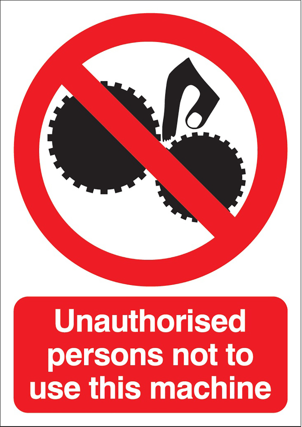 Unauthorised Persons Not To Use This Machine  297x210mm 1.2mm Rigid Plastic Safety Sign  